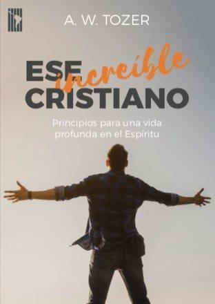 Ese increíble cristiano- A.W. Tozer - Pura Vida Books