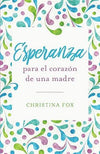 Esperanza para el corazón de una madre - Christina Fox - Pura Vida Books