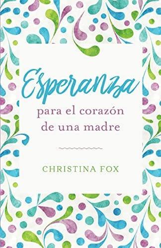 Esperanza para el corazón de una madre - Christina Fox - Pura Vida Books