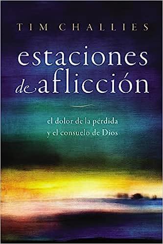 Estaciones de Aflicción - Tim Challies - Pura Vida Books