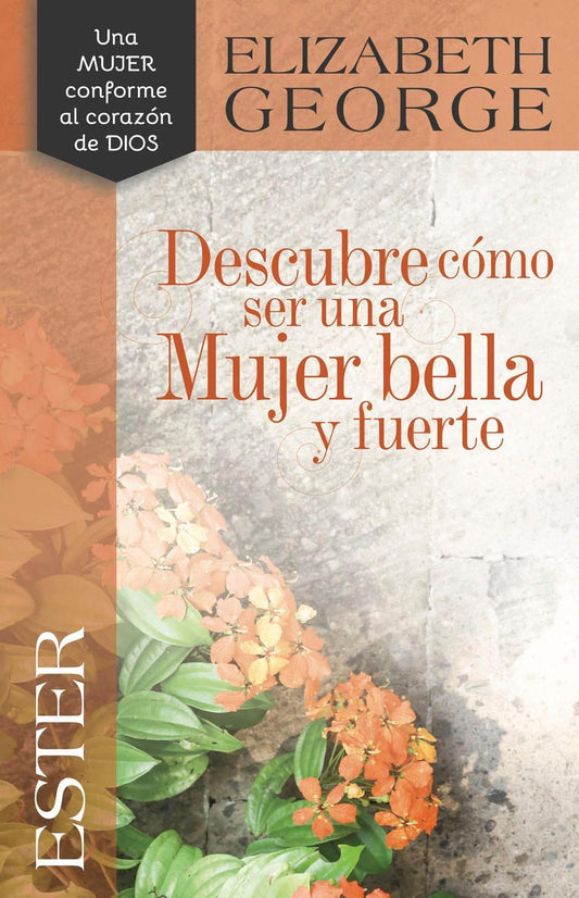 Ester: Descubre cómo ser una mujer bella y fuerte - Elizabeth George - Pura Vida Books