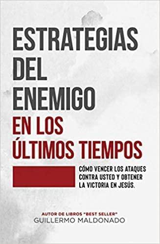Estrategias del Enemigo en los Últimos Tiempos - Guillermo Maldonado - Pura Vida Books