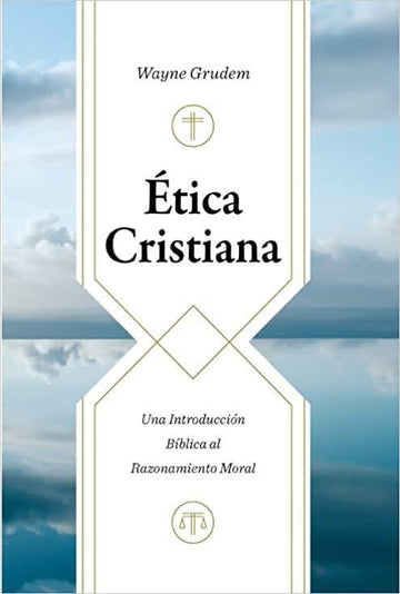 Ética cristiana - Wayne Grudem - Pura Vida Books