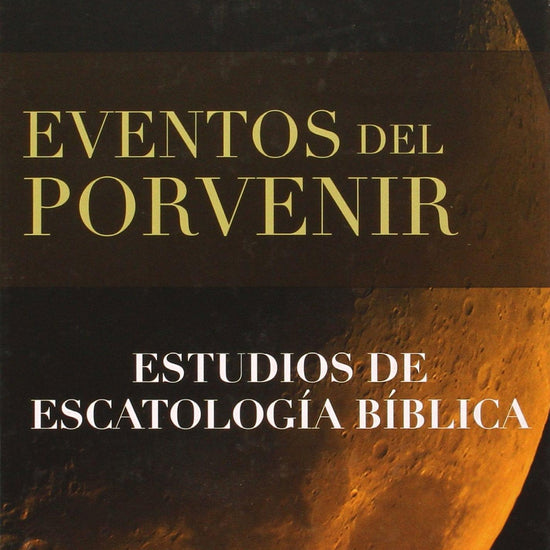 Eventos del por venir - J. Dwight Pentecost - Pura Vida Books