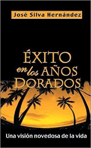 Exito en los Años Dorados - José Silva Hernández - Pura Vida Books