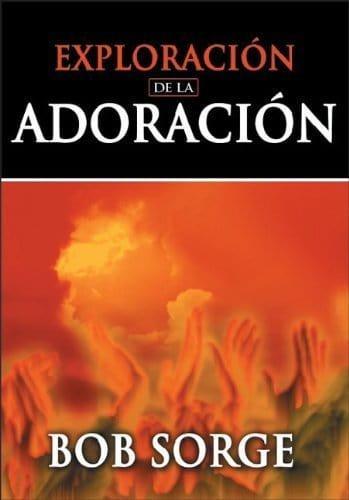 Exploración De La Adoración - Bob Sorge - Pura Vida Books