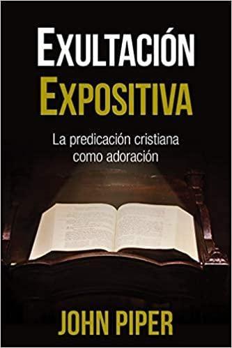 Exultación expositiva - John Piper - Pura Vida Books