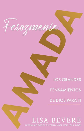 Ferozmente amada: Los grandes pensamientos de Dios para ti - Lisa Bevere - Pura Vida Books