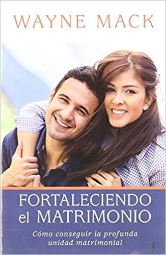 Fortaleciendo el matrimonio - Wayne Mack - Pura Vida Books