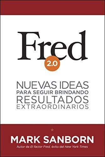 Fred 2.0: Nuevas ideas para seguir brindando resultados extraordinarios: - Pura Vida Books