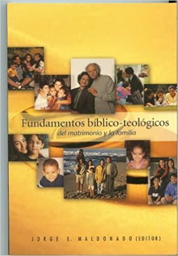 Fundamentos Biblicos-Teologicos del Matrimonio y la Familia - Jorge E. Maldonado - Pura Vida Books
