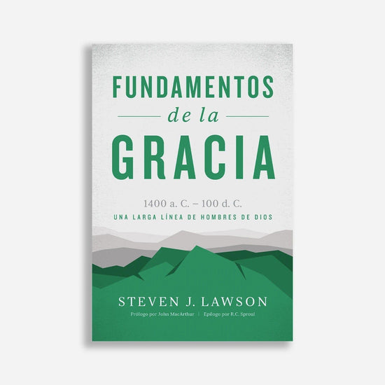 Fundamentos de la Gracia - Steven J. Lawson - Pura Vida Books