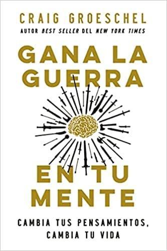 Gana la guerra en tu mente - Craig Groeschel - Pura Vida Books