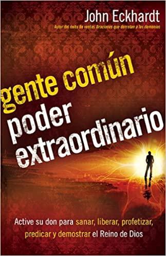 Gente común, poder extraordinario - John Eckhardt - Pura Vida Books