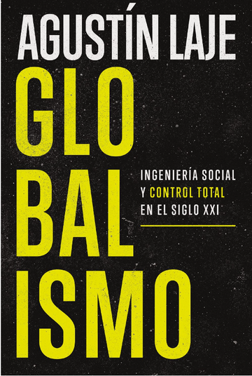 Globalismo: Ingeniería social y control total en el siglo XXI- Agustin Laje