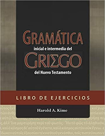 GRAMATICA INICIAL E INTERMEDIA DEL GRIEGO DEL NUEVO TESTAMENTO- LIBRO EJERCICIOS - Pura Vida Books