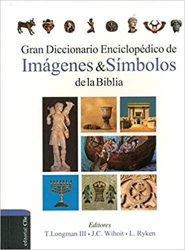 Gran Diccionario Enciclopédico de Imágenes & Símbolos de la Biblia - T.Longman III, J.C. Wihoit, L. Ryken - Pura Vida Books