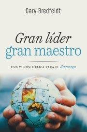 Gran líder gran maestro: Una visión bíblica para liderazgo - Pura Vida Books