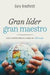 Gran líder gran maestro: Una visión bíblica para liderazgo - Pura Vida Books