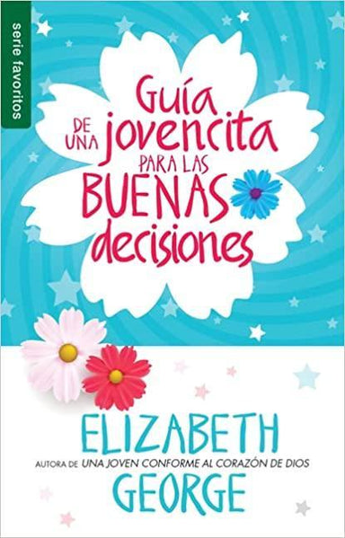 Guía de una jovencita para las buenas decisiones -Elizabeth George - Pura Vida Books