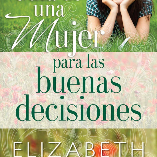 Guía de una mujer para las buenas decisiones - Elizabeth George - Pura Vida Books