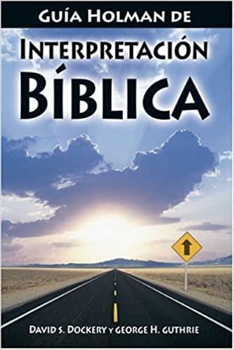 Guía Holman de Interpretación Bíblica - David S. Dockery y George H. Guthrie - Pura Vida Books
