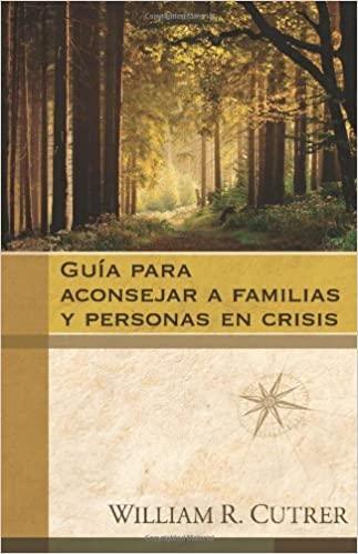 Guía para aconsejar a familias y personas en crisis - William Cutrer - Pura Vida Books