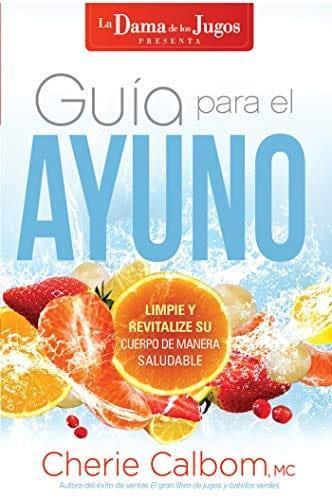 Guía para el ayuno : Limpie y revitalice su cuerpo de manera saludable - Cherie Calbom - Pura Vida Books