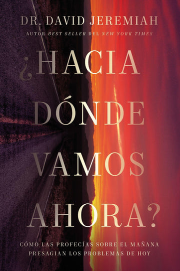 ¿Hacia dónde vamos ahora?: Cómo las profecías sobre el mañana presagian los problemas de hoy - Pura Vida Books