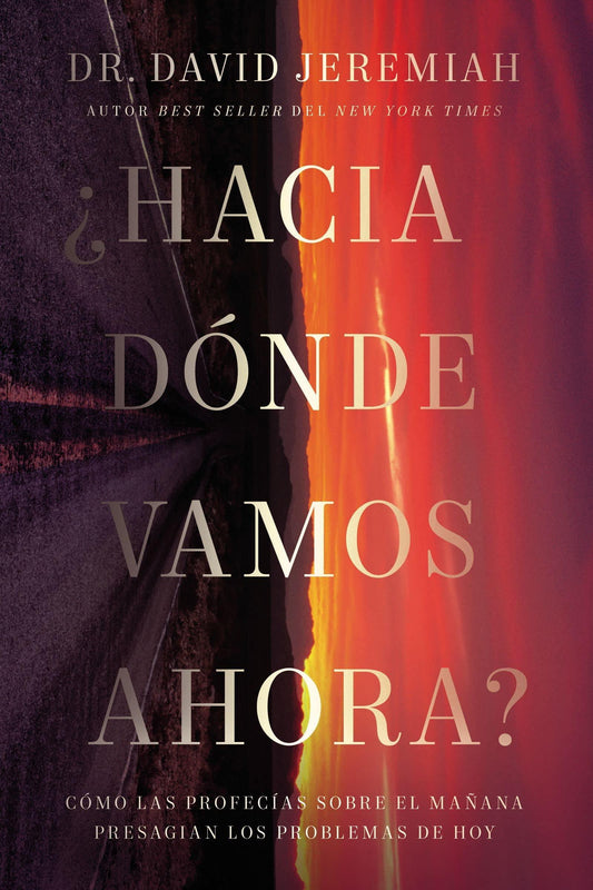 ¿Hacia dónde vamos ahora?: Cómo las profecías sobre el mañana presagian los problemas de hoy - Pura Vida Books