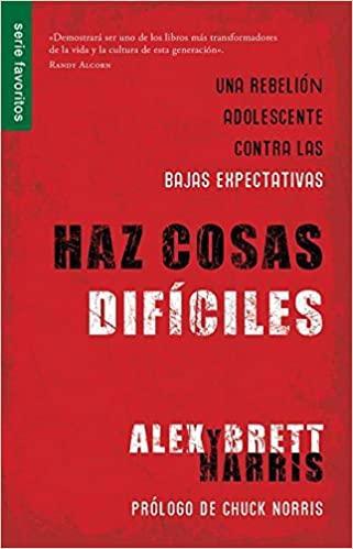 Haz cosas difíciles - Alex & Brett Harris - Pura Vida Books