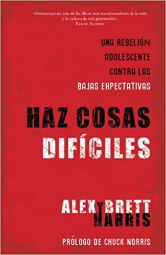 Haz cosas difíciles- Alex y Brett Harris - Pura Vida Books