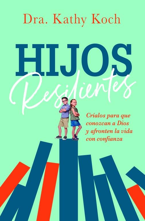 Hijos resilientes - Kathy Koch - Pura Vida Books