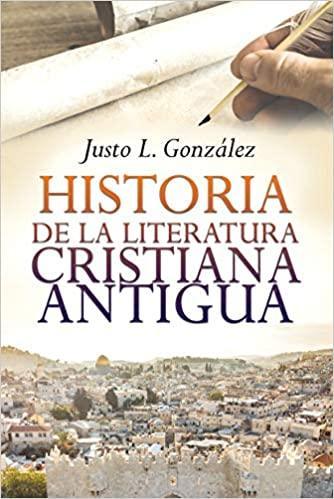 Historia de la Literatura Cristiana Antigua - Justo l. Gonzalez - Pura Vida Books