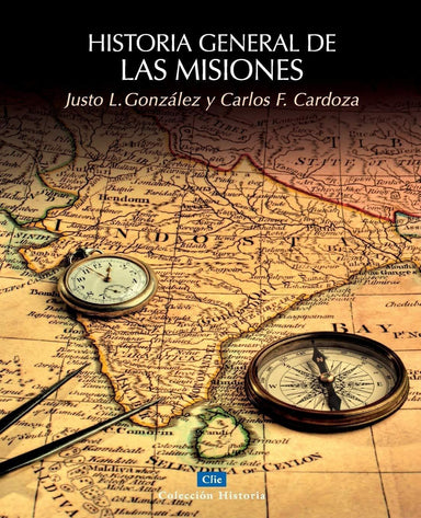 Historia general de las misiones - Justo L. González, Ph.D. y Carlos F. Cardoza - Pura Vida Books