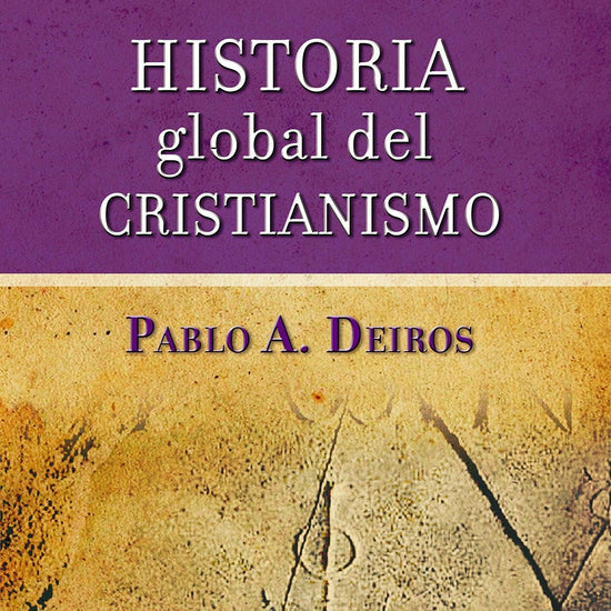 Historia Global del Cristianismo - Pablo A. Deiros - Pura Vida Books