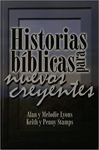 Historias Biblicas para Nuevos Creyentes - Alan y Melodie Lyons, Keith y Penny Stamps - Pura Vida Books
