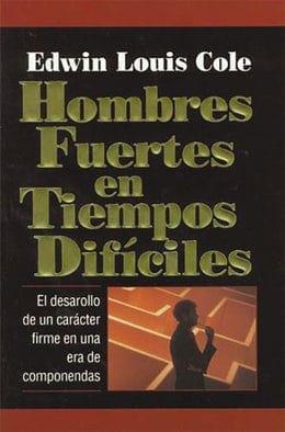 Hombres Fuertes En Tiempos Difíciles - Edwin Louis Cole - Pura Vida Books