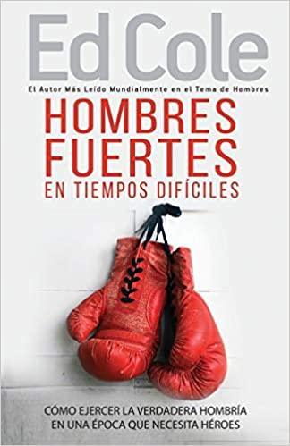 Hombres fuertes en tiempos difíciles - Edwin Louis Cole - Pura Vida Books