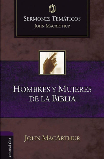 Hombres y mujeres de la Biblia (Sermones temáticos MacArthur) - Pura Vida Books