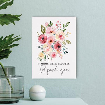 If Moms Were Flowers I'd Pick You Canvas Décor - Pura Vida Books