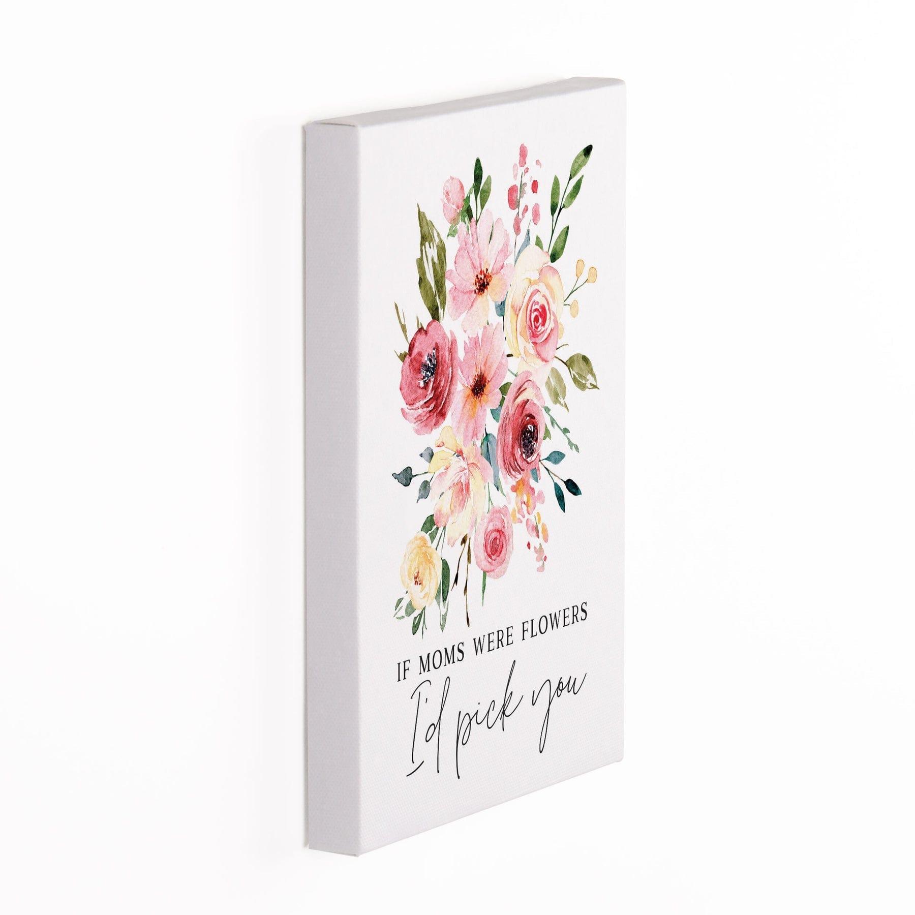 If Moms Were Flowers I'd Pick You Canvas Décor - Pura Vida Books