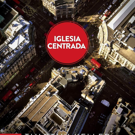 Iglesia centrada - Timothy Keller - Pura Vida Books