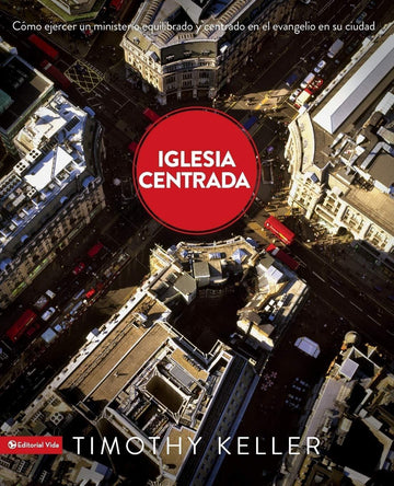 Iglesia centrada - Timothy Keller - Pura Vida Books