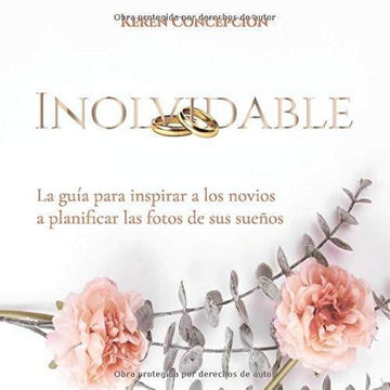 Inolvidable: La guía para inspirar a los novios a planificar las fotos de sus sueños - Keren Concepción - Pura Vida Books