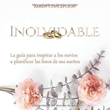 Inolvidable: La guía para inspirar a los novios a planificar las fotos de sus sueños - Keren Concepción - Pura Vida Books