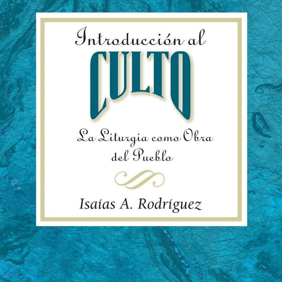 Introducción al culto - Isaias A. Rodriguez - Pura Vida Books