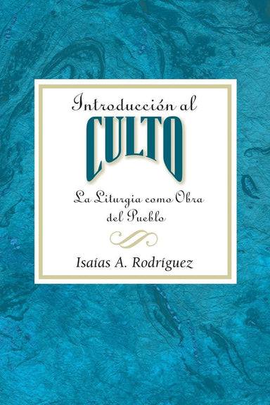 Introducción al culto - Isaias A. Rodriguez - Pura Vida Books