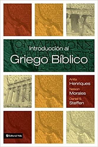 Introducción al griego bíblico - Anita Henriques, Nelson Morales y Daniel S. Steffen - Pura Vida Books