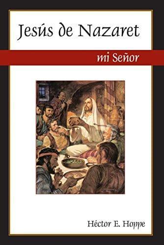 Jesús de Nazaret, mi Señor - Hector E Hoppe - Pura Vida Books